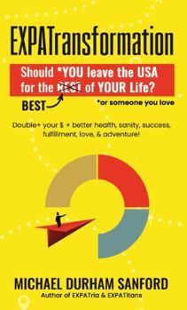 Paperback EXPATransformation: Should YOU, or someone you love, leave the USA for the BEST of Your Life? Book