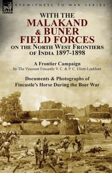 Paperback With the Malakand & Buner Field Forces on the North West Frontiers of India 1897-1898: A Frontier Campaign by The Viscount Fincastle V. C. & P. C. Eli Book