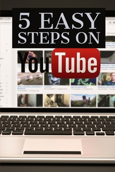 Paperback 5 Easy Steps on Youtube: Find out how you can create a channel that's destined for long-term success! Book