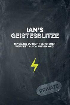 Paperback Ian's Geistesblitze - Dinge, die du nicht verstehen würdest, also - Finger weg! Private: Cooles Notizbuch ca. A5 für alle Männer 108 Seiten mit Punkte [German] Book