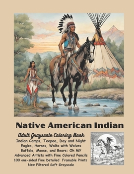 Native American Indian Adult Grayscale Coloring Book: Indian Camps, Teepee Day and Night, Eagles, Horses, Walks with Wolves, Buffalo, Moose, Bears: Oh