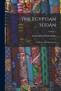 Paperback The Egyptian Sûdân: Its History and Monuments; Volume 1 Book