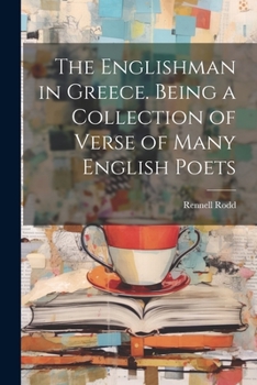 Paperback The Englishman in Greece. Being a Collection of Verse of Many English Poets Book