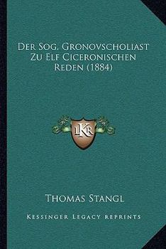 Paperback Der Sog. Gronovscholiast Zu Elf Ciceronischen Reden (1884) [German] Book