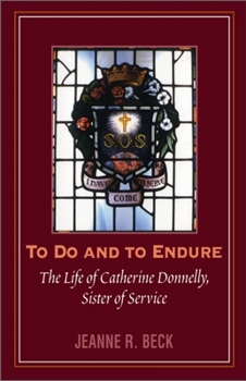 Hardcover To Do and to Endure: The Life of Catherine Donnelly, Sister of Service Book