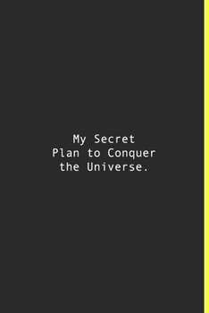 My Secret Plan to Conquer the Universe.: Lined notebook | 120 Pages | 6'' x 9''