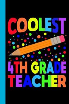 Paperback Coolest 4th Grade Teacher: Elementary School Pencil Theme 6x9 120 Page Wide Ruled Composition Notebook Book