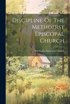 Paperback Discipline Of The Methodist Episcopal Church Book