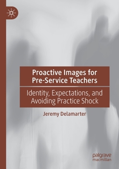 Paperback Proactive Images for Pre-Service Teachers: Identity, Expectations, and Avoiding Practice Shock Book