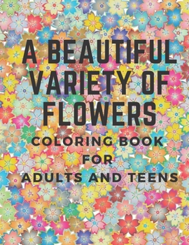 Paperback A beautiful variety of flowers: coloring book for adults and teens, 8,5*11, 43 coloring flowers Book