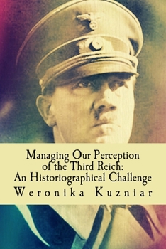 Paperback Managing Our Perception of the Third Reich: An Historiographical Challenge Book
