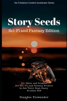 Paperback Story Seeds Scifi and Fantasy Edition: 52+ Ideas and Prompts for Sci-Fi and Fantasy Writers to Get Their Next Story Written NOW Book