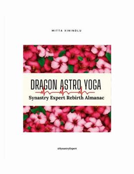 Paperback Dragon Astro Yoga: Synastry Expert Rebirth Almanac Book