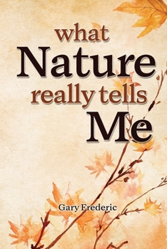 Paperback What Nature Really Tells Me Book