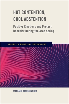 Hardcover Hot Contention, Cool Abstention: Positive Emotions and Protest Behavior During the Arab Spring Book