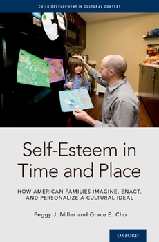 Hardcover Self-Esteem in Time and Place: How American Families Imagine, Enact, and Personalize a Cultural Ideal Book