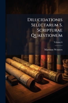 Paperback Dilucidationis Selectarum S. Scripturae Quaestionum; Volume 6 Book