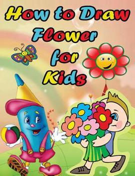 Paperback How to Draw Flower For Kids: Easy Step by Step Guide for Kids on Drawing a Flower Book