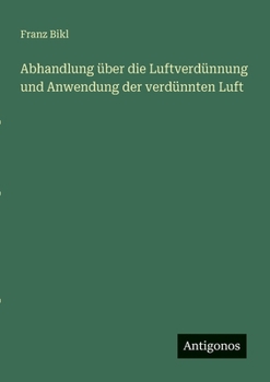 Paperback Abhandlung über die Luftverdünnung und Anwendung der verdünnten Luft [German] Book