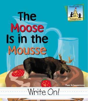 The Moose Is in the Mousse (Homophones. Level 1) - Book  of the Homophones