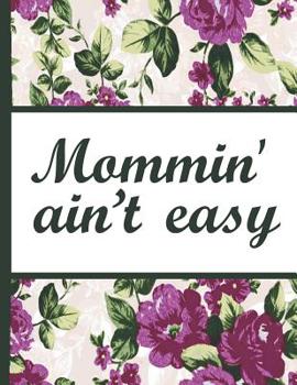 Paperback Best Mom Ever: Mommin Aint Easy Beautiful Purple Foral Blossom Pattern Composition Notebook College Students Wide Ruled Line Paper 8. Book