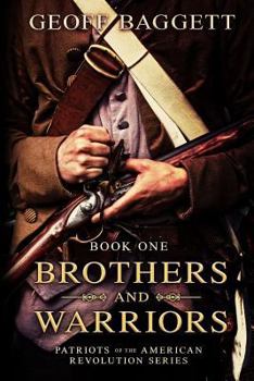 Brothers and Warriors - Book #1 of the Patriots of the American Revolution