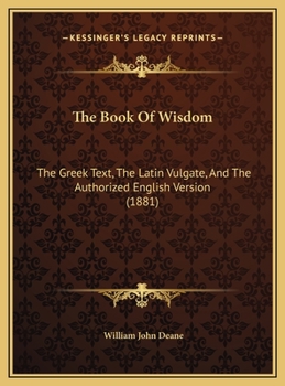 Hardcover The Book Of Wisdom: The Greek Text, The Latin Vulgate, And The Authorized English Version (1881) Book