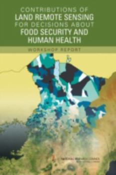 Paperback Contributions of Land Remote Sensing for Decisions about Food Security and Human Health: Workshop Report Book