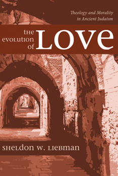 Paperback The Evolution of Love: Theology and Morality in Ancient Judaism Book