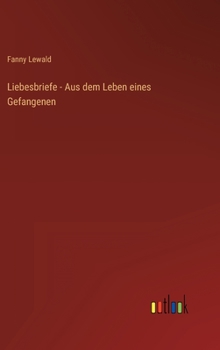 Hardcover Liebesbriefe - Aus dem Leben eines Gefangenen [German] Book