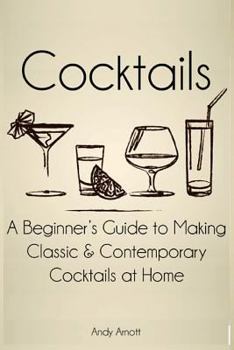 Paperback Cocktails: A Beginners Guide to Making Classic and Contemporary Cocktails at Home Book