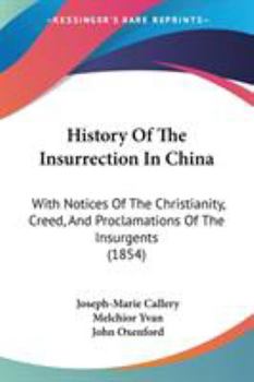 Paperback History Of The Insurrection In China: With Notices Of The Christianity, Creed, And Proclamations Of The Insurgents (1854) Book