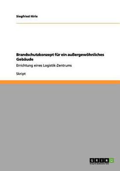 Paperback Brandschutzkonzept für ein außergewöhnliches Gebäude: Errichtung eines Logistik-Zentrums [German] Book