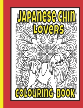 Japanese Chin Lovers Colouring Book: Dog gifts for Japanese Chin lovers