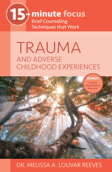 Paperback 15-Minute Focus: Trauma and Adverse Childhood Experiences: Brief Counseling Techniques That Work Book