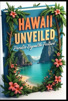 Hawaii Unveiled Paradise Beyond the Postcard: Aloha Adventures: Discovering The Hidden Treasures. Beyond the Beach: Secret Wonders & Paradise Found. Volcanic Dreams Exploring Authentic Natural Beauty