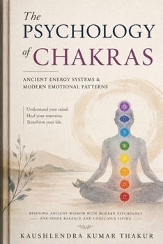 The Psychology of Chakras: Ancient Energy Systems & Modern Emotional Patterns