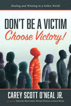 Don't Be a Victim: Choose Victory!: Dealing and Winning in a Fallen World