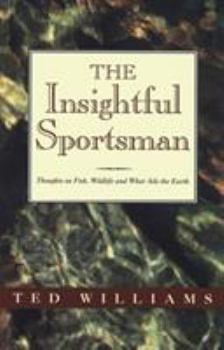 Paperback The Insightful Sportsman: Thoughts on Fish, Wildlife and What Ails the Earth Book