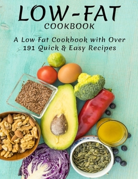 Paperback Low-Fat Cookbook: A Low Fat Cookbook With Over 191 Quick & Easy Recipes Book
