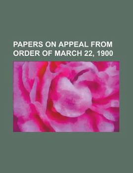 Papers on Appeal from Order of March 22, 1900