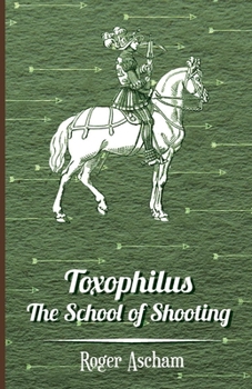 Paperback Toxophilus - The School of Shooting (History of Archery Series) Book