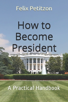 Paperback How to Become President: A Practical Handbook Book