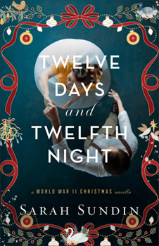 Twelve Days and Twelfth Night : A World War II Christmas Novella