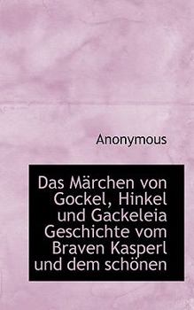 Paperback Das Marchen Von Gockel, Hinkel Und Gackeleia Geschichte Vom Braven Kasperl Und Dem Schonen [German] Book