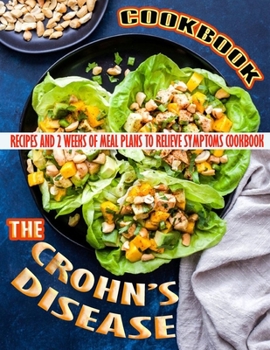 Paperback The Crohn_s Disease Cookbook: Recipes and 2 Weeks of Meal Plans to Relieve Symptoms Book