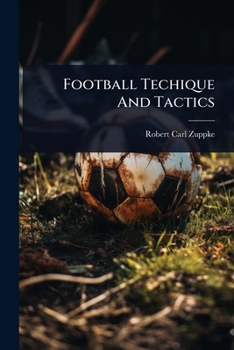 Football Techique And Tactics: By Robert C. Zuppe