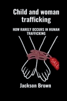 Paperback Child and woman trafficking: How rarely occurs human trafficking Book