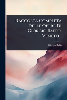 Paperback Raccolta Completa Delle Opere Di Giorgio Baffo, Veneto... [Italian] Book