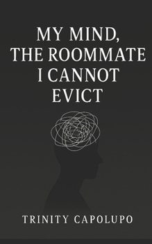Paperback My Mind, The Roommate I Cannot Evict Book